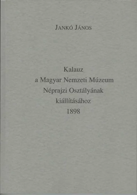 Kalauz a Magyar Nemzeti Múzeum Néprajzi osztályának kiállításához