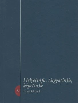 Helye(in)k, tárgya(in)k, képe(in)k